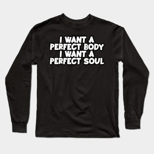 Capybara i want a perfect body i want a perfect soul shirt,funny capybara meme Long Sleeve T-Shirt